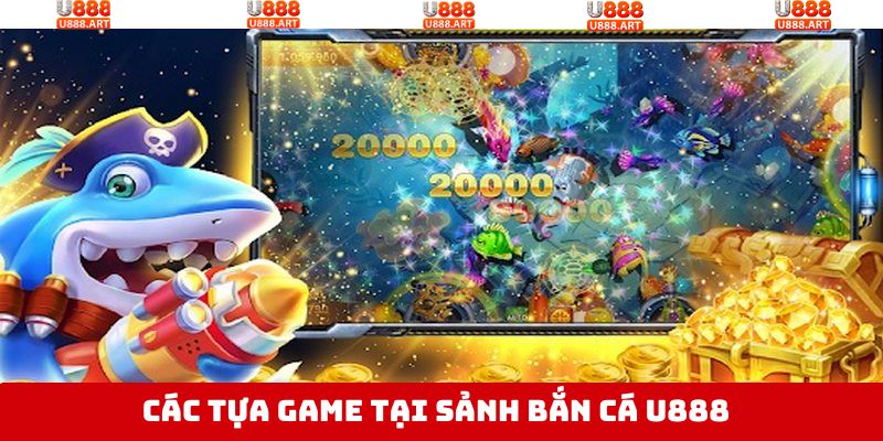 Tổng hợp các game hấp dẫn khi săn cá tại U888