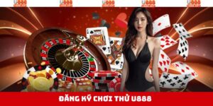 Đăng Ký Chơi Thử U888 - Trải Nghiệm Giải Trí Đỉnh Cao