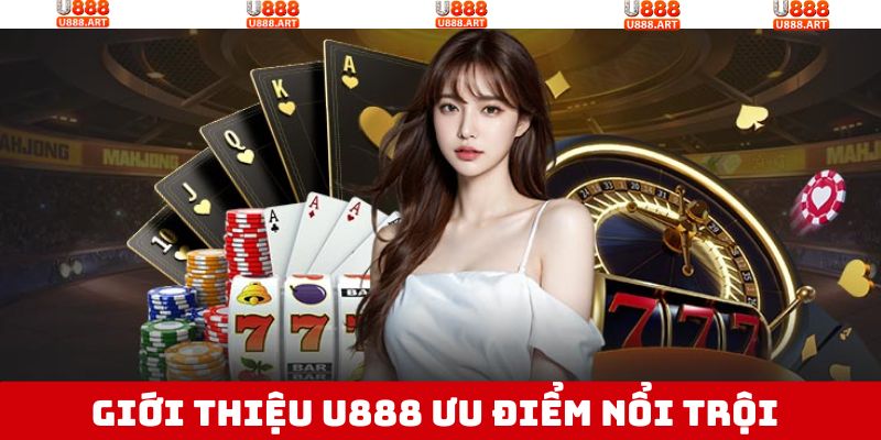 Giới Thiệu U888 - Nhà Cái Giải Trí Siêu Nổi Bật Và Hấp Dẫn 2 Giới thiệu U888 với những điểm mạnh đặc biệt