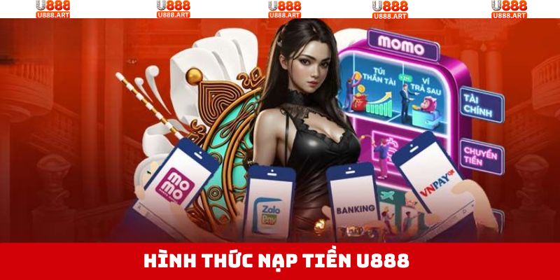 Nạp Tiền U888 - Hướng Dẫn Hội Viên Giao Dịch An Toàn 2 Hình thức nạp tiền U888 dễ dàng cho hội viên