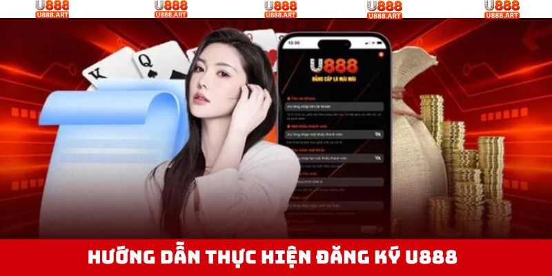 Đăng Ký U888 - Hướng Dẫn Thao Tác Với Các Bước Đơn Giản 3 Các bước đăng ký U888 đơn giản an toàn