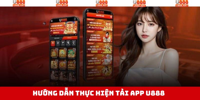 Tải App U888 - Thỏa Sức Cá Cược Trực Tuyến Mọi Lúc Mọi Nơi 3 Cài đặt ứng dụng nhanh chóng trên 2 hệ điều hành thông dụng