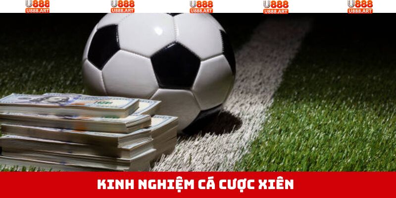 Cược Xiên - Hình Thức Cá Độ Được Ưa Chuộng Tại U888 4 Kinh nghiệm đặt tiền vào cược xiên chắc thắng