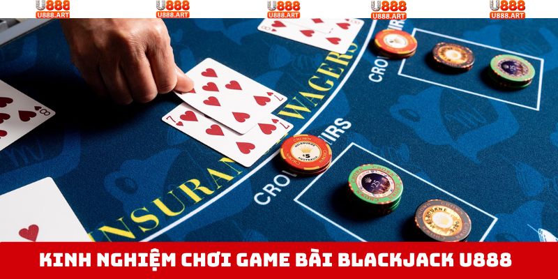 Blackjack U888 - Trải Nghiệm Game Bài, Ẵm Thưởng Cực Khủng 4 Tổng hợp kinh nghiệm chinh phục Xì Dách siêu hiệu quả
