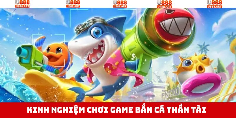 Kinh nghiệm khi tham gia săn cá thần tài thắng lớn U888