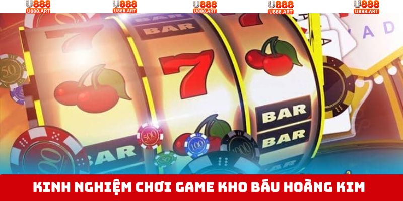 Kho Báu Hoàng Kim - Game Nổ Hũ Đổi Thưởng Hấp Dẫn Tại U888 4 Kinh nghiệm khi chơi nổ hũ hoàng kim thắng lớn tại U888
