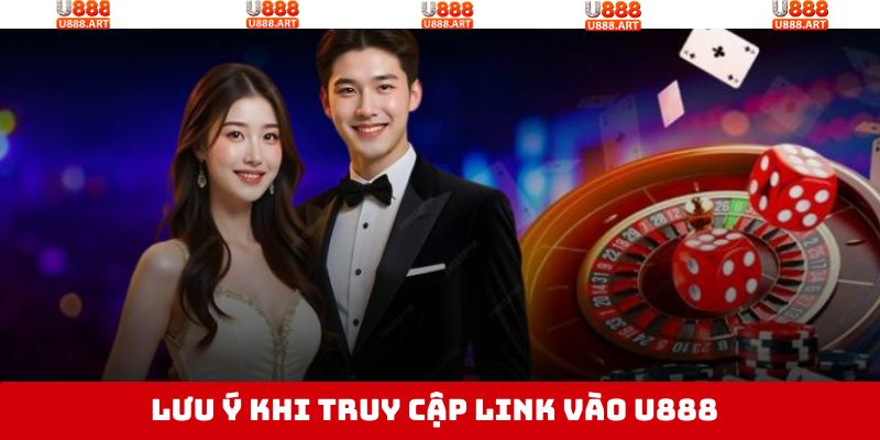 Link Vào U888 - Sân Chơi Truy Cập An Toàn Và Thuận Lợi Nhất 4 Hãy lưu ý một số điều trước khi truy cập vào link U888 uy tín