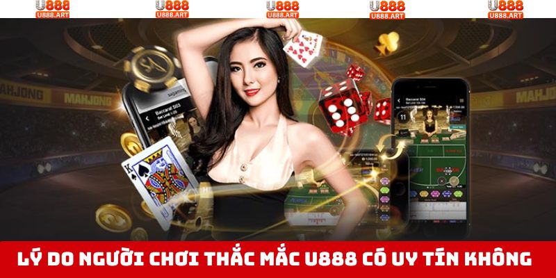 U888 Có Uy Tín Không? Đánh Giá Thương Hiệu Cá Cược 2 Nguyên nhân hội viên thắc mắc về độ uy tín của U888