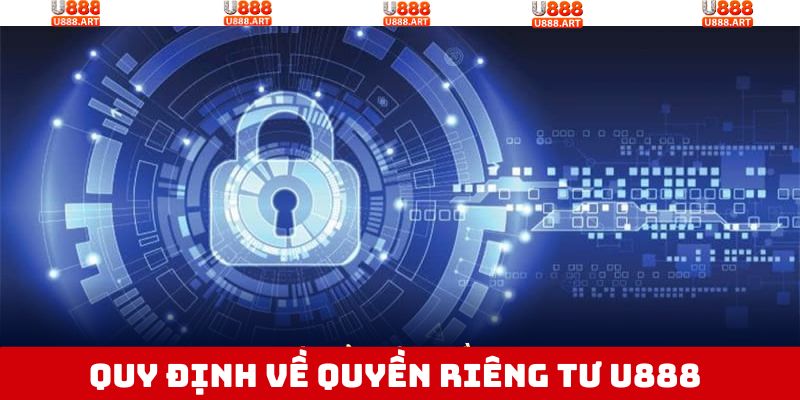 Quyền Riêng Tư U888 - Cam Kết Bảo Mật Thông Tin Thành Viên 3 Những quy định then chốt về quyền an ninh của nhà cái