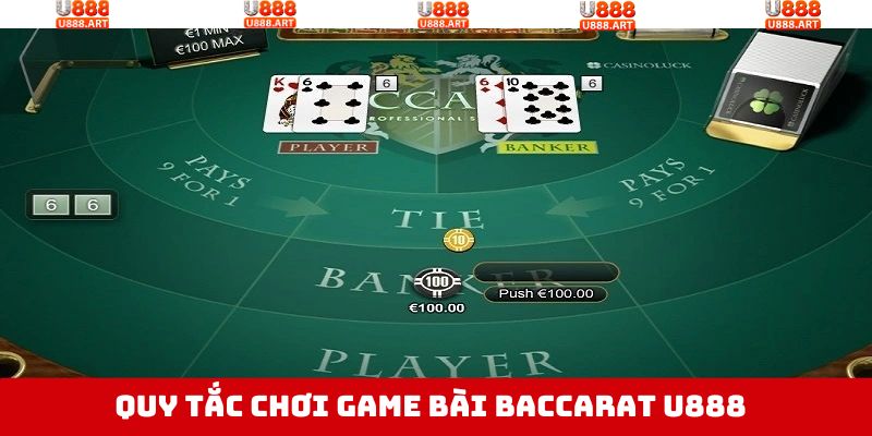 Baccarat U888 - Trải Nghiệm Game Bài Hay, Hốt Ngay Tiền Tỷ 3 Quy tắc chơi Baccarat U888 chuẩn nhất