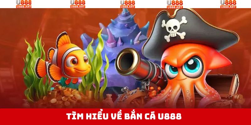 Tổng quan về trò chơi bắn cá U888 hấp dẫn