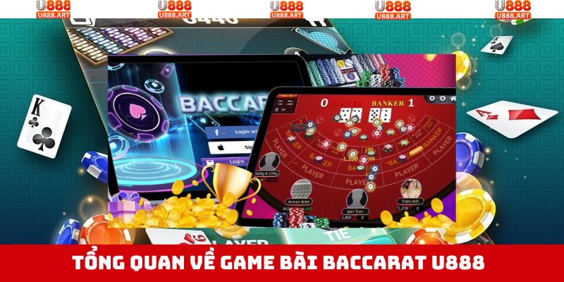 Baccarat U888 - Trải Nghiệm Game Bài Hay, Hốt Ngay Tiền Tỷ 2 Thông tin sơ lược về game bài Baccarat tại U888