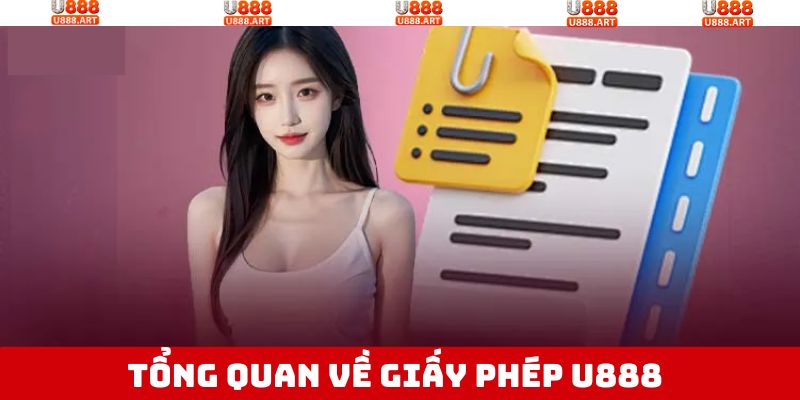Giấy Phép U888 - Chứng Nhận Về Độ Uy Tín Và Đáng Tin Cậy 1 Tổng quan sơ lược về giấy phép hoạt động nổi bật
