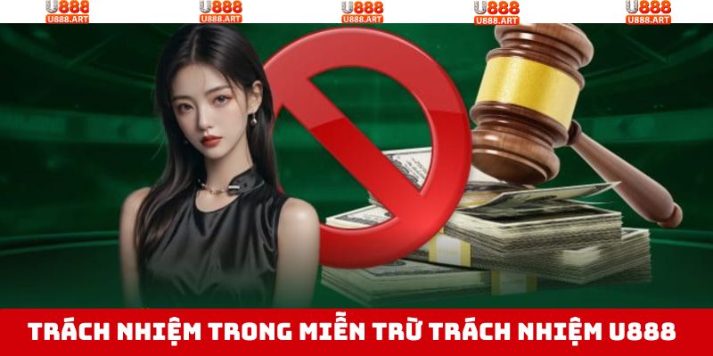 Miễn Trừ Trách Nhiệm U888 - Quy Định Rõ Ràng Cho Thành Viên 3 Trách nhiệm người dùng trong chính sách quan trọng