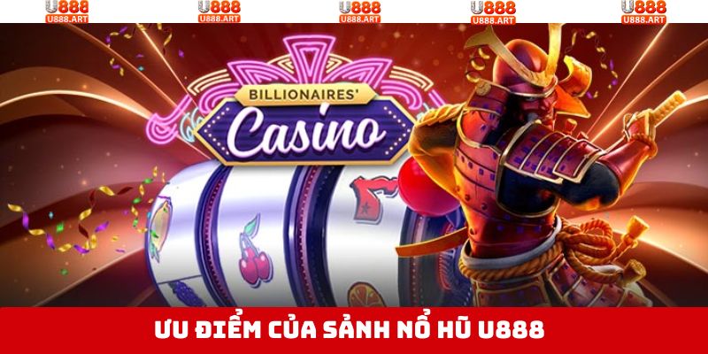 Những ưu điểm đặc biệt trong game quay hũ U888